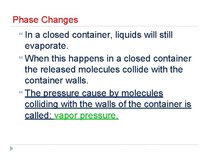 Phase Changes In a closed container, liquids will still evaporate. When this happens in