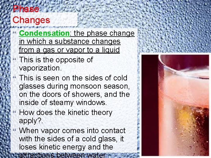 Phase Changes Condensation: the phase change in which a substance changes from a gas