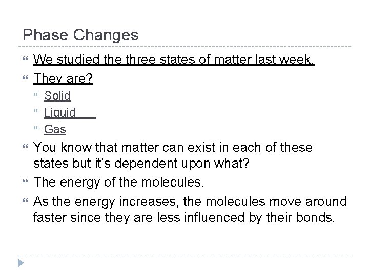 Phase Changes We studied the three states of matter last week. They are? Solid