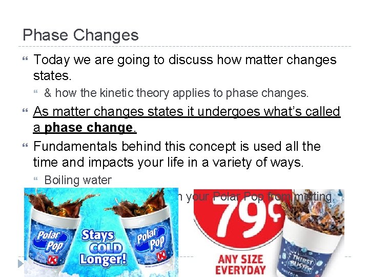 Phase Changes Today we are going to discuss how matter changes states. & how