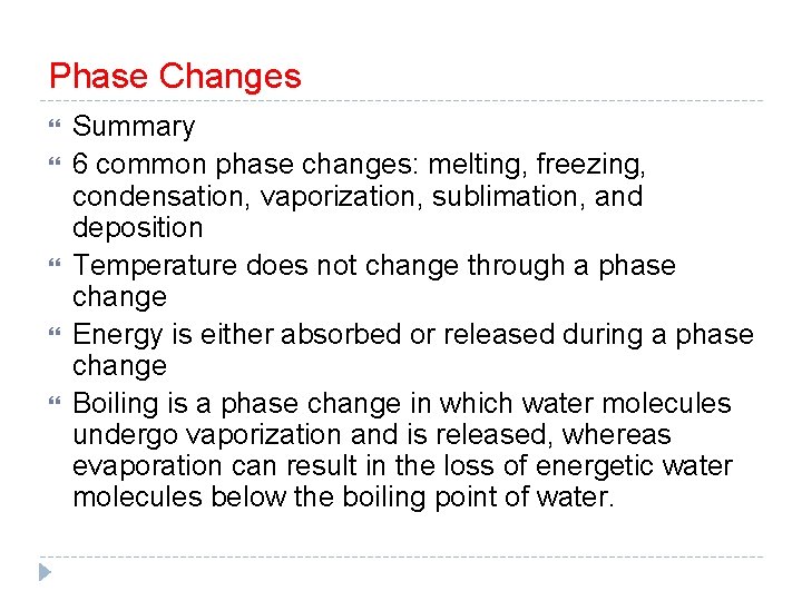 Phase Changes Summary 6 common phase changes: melting, freezing, condensation, vaporization, sublimation, and deposition