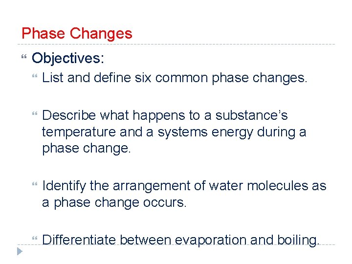 Phase Changes Objectives: List and define six common phase changes. Describe what happens to