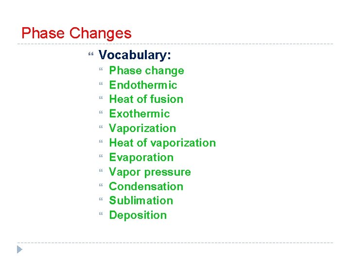 Phase Changes Vocabulary: Phase change Endothermic Heat of fusion Exothermic Vaporization Heat of vaporization