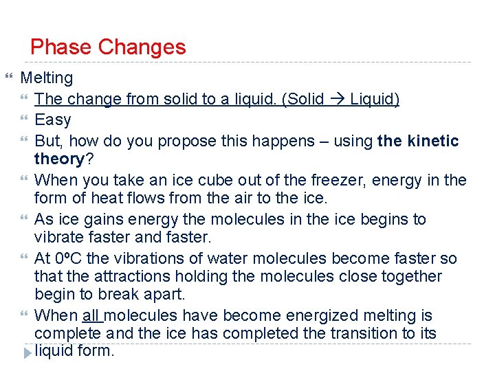 Phase Changes Melting The change from solid to a liquid. (Solid Liquid) Easy But,