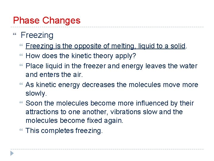 Phase Changes Freezing is the opposite of melting, liquid to a solid. How does