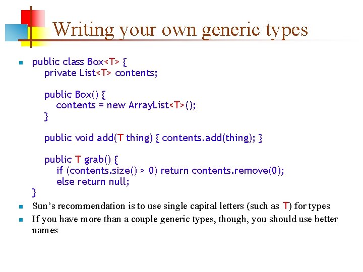 Writing your own generic types n public class Box<T> { private List<T> contents; public