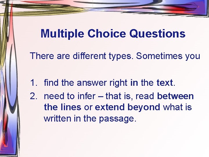 Multiple Choice Questions There are different types. Sometimes you 1. find the answer right