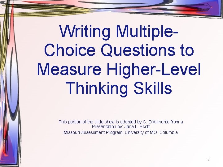 Writing Multiple. Choice Questions to Measure Higher-Level Thinking Skills This portion of the slide