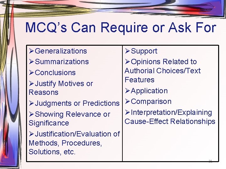 MCQ’s Can Require or Ask For ØGeneralizations ØSummarizations ØConclusions ØJustify Motives or Reasons ØJudgments