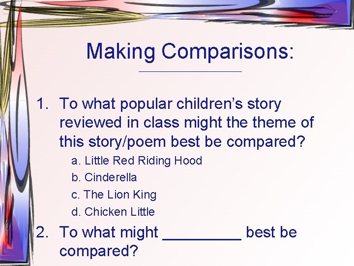 Making Comparisons: ______________ 1. To what popular children’s story reviewed in class might theme