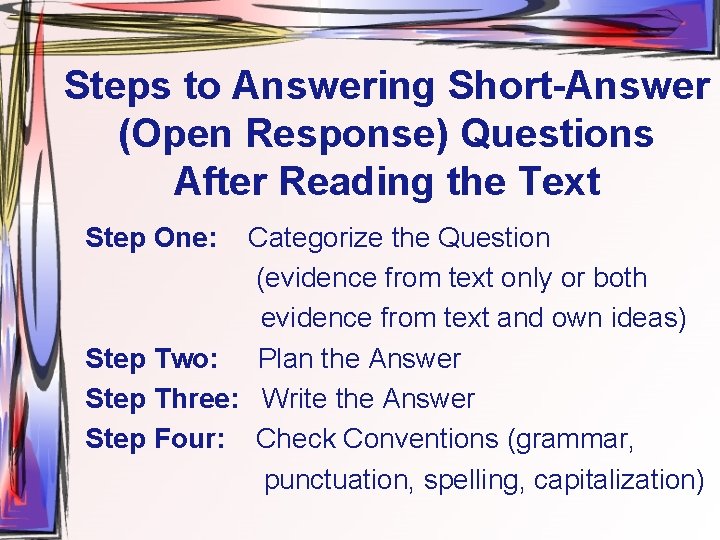 Steps to Answering Short-Answer (Open Response) Questions After Reading the Text Step One: Categorize