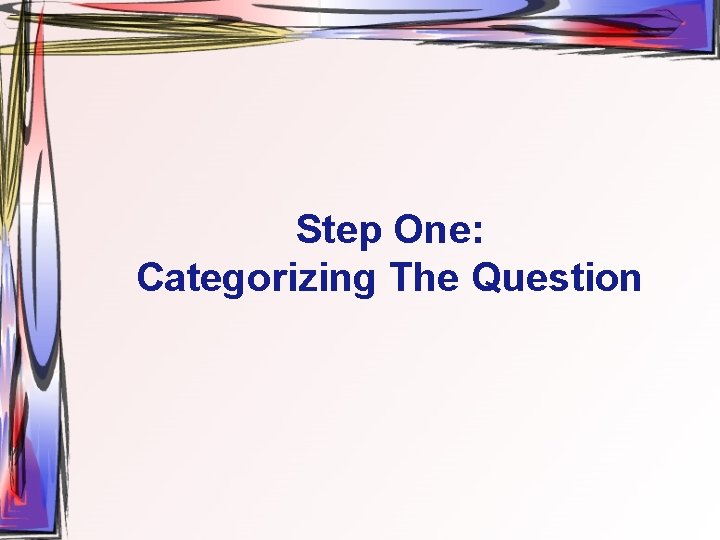 Step One: Categorizing The Question 
