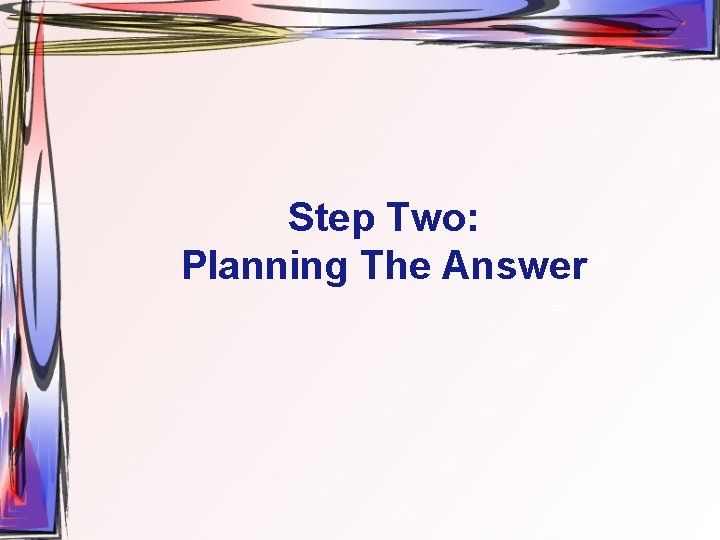 Step Two: Planning The Answer 