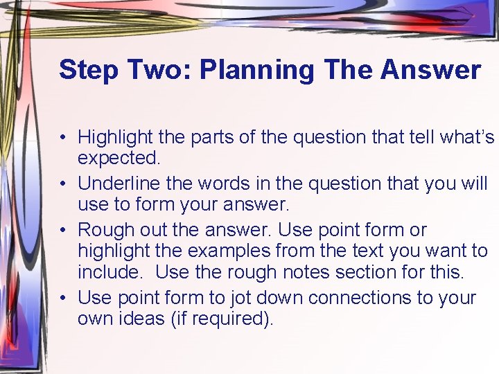 Step Two: Planning The Answer • Highlight the parts of the question that tell