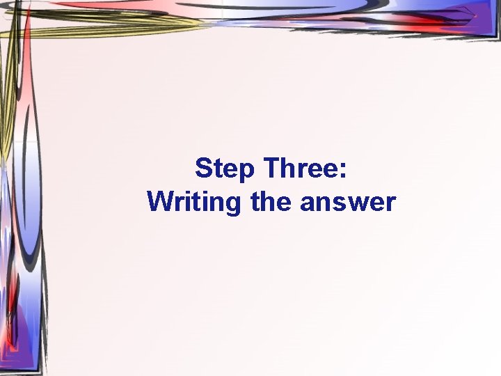 Step Three: Writing the answer 