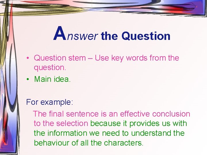 Answer the Question • Question stem – Use key words from the question. •