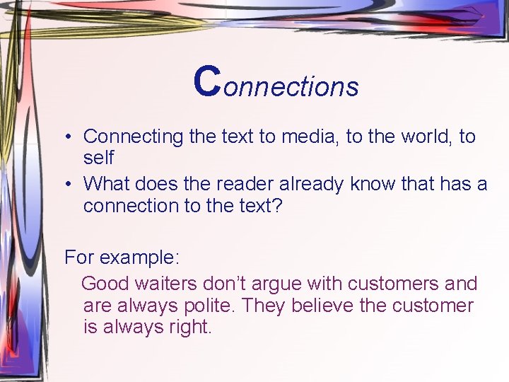 Connections • Connecting the text to media, to the world, to self • What