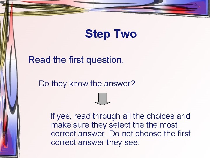 Step Two Read the first question. Do they know the answer? If yes, read