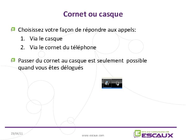 Cornet ou casque Choisissez votre façon de répondre aux appels: 1. Via le casque