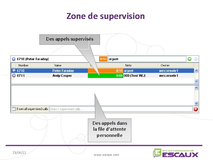 Zone de supervision Des appels supervisés Des appels dans la file d’attente personnelle 23/06/11