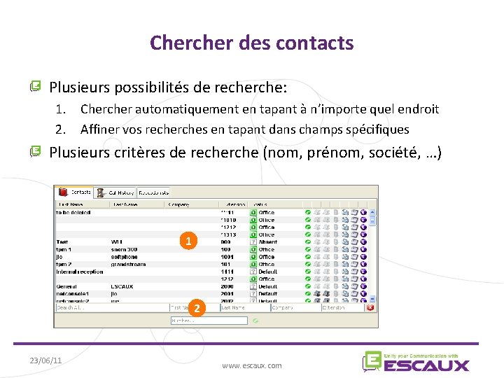 Chercher des contacts Plusieurs possibilités de recherche: 1. Chercher automatiquement en tapant à n’importe