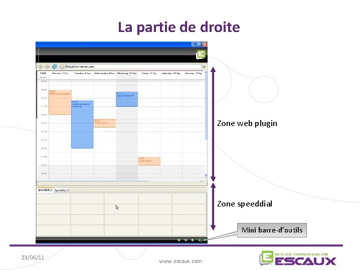 La partie de droite Zone web plugin Zone speeddial Mini barre-d’outils 23/06/11 www. escaux.