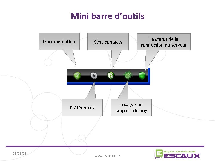 Mini barre d’outils Documentation Sync contacts Préférences 23/06/11 Le statut de la connection du