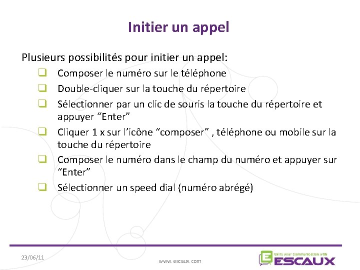 Initier un appel Plusieurs possibilités pour initier un appel: Composer le numéro sur le