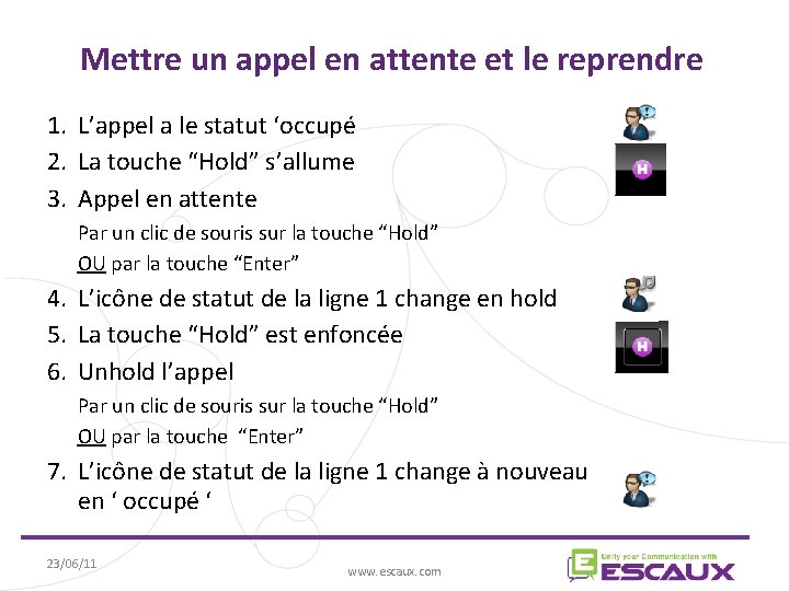 Mettre un appel en attente et le reprendre 1. L’appel a le statut ‘occupé