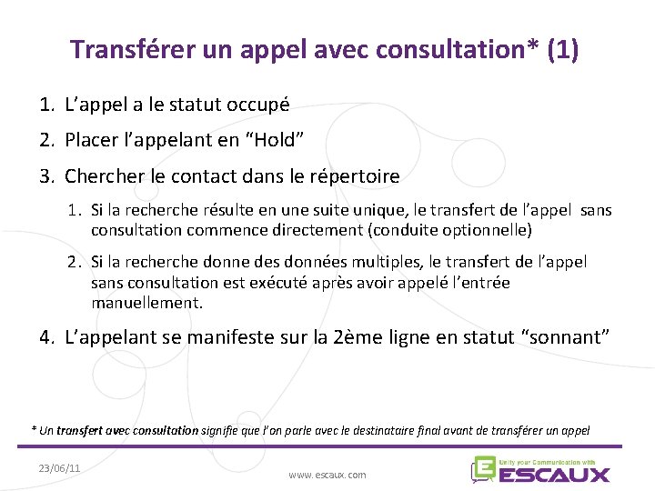 Transférer un appel avec consultation* (1) 1. L’appel a le statut occupé 2. Placer