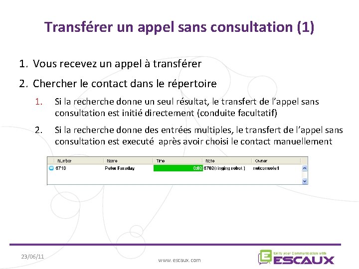 Transférer un appel sans consultation (1) 1. Vous recevez un appel à transférer 2.