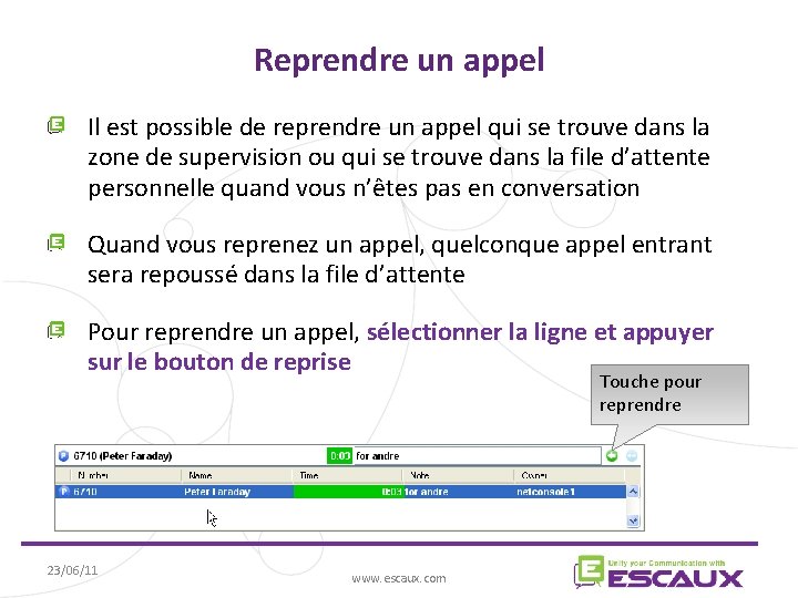 Reprendre un appel Il est possible de reprendre un appel qui se trouve dans