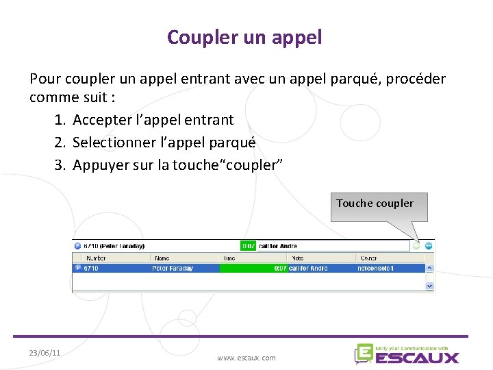 Coupler un appel Pour coupler un appel entrant avec un appel parqué, procéder comme