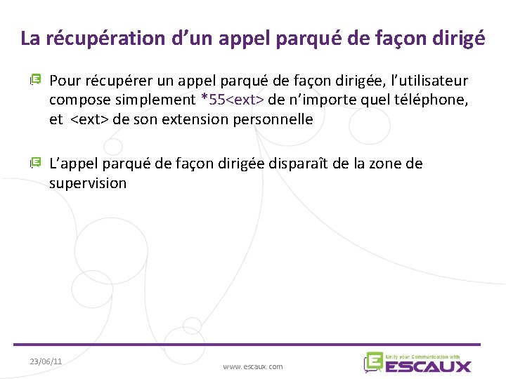 La récupération d’un appel parqué de façon dirigé Pour récupérer un appel parqué de