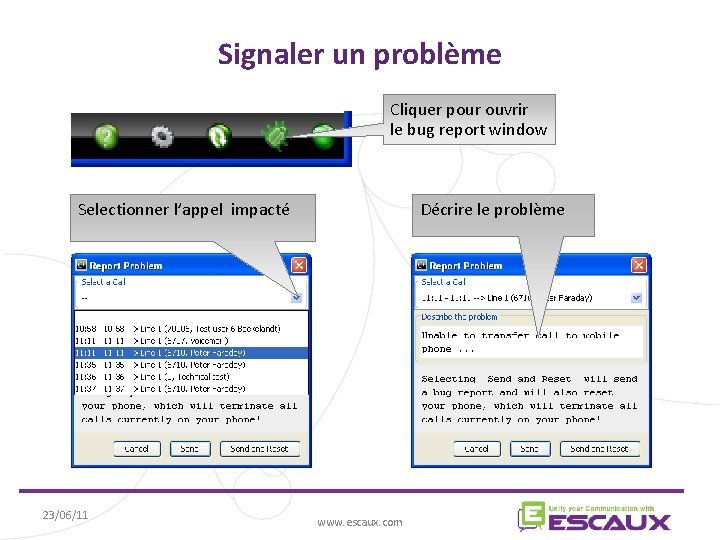 Signaler un problème Cliquer pour ouvrir le bug report window Selectionner l’appel impacté 23/06/11