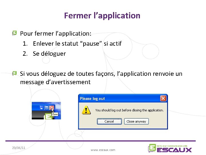 Fermer l’application Pour fermer l’application: 1. Enlever le statut “pause” si actif 2. Se