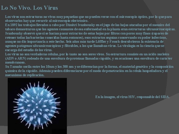 Lo No Vivo. Los Virus Los virus son estructuras no vivas muy pequeñas que Lo No Vivo. Los Virus Los virus son estructuras no vivas muy pequeñas que