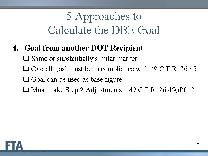5 Approaches to Calculate the DBE Goal 4. Goal from another DOT Recipient q