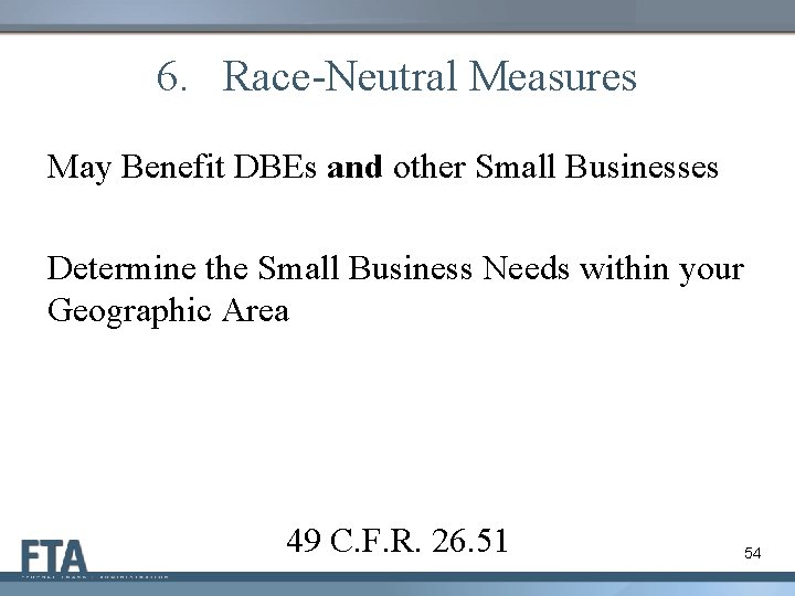 6. Race-Neutral Measures May Benefit DBEs and other Small Businesses Determine the Small Business