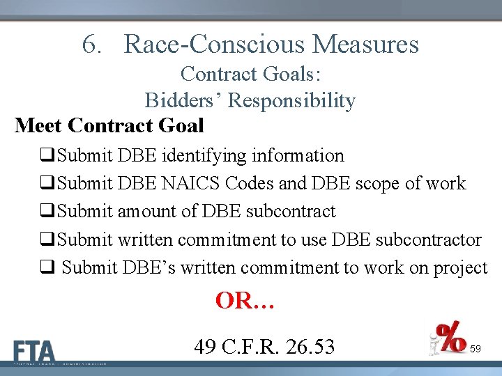 6. Race-Conscious Measures Contract Goals: Bidders’ Responsibility Meet Contract Goal q. Submit DBE identifying