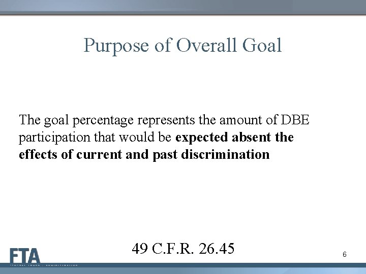 Purpose of Overall Goal The goal percentage represents the amount of DBE participation that