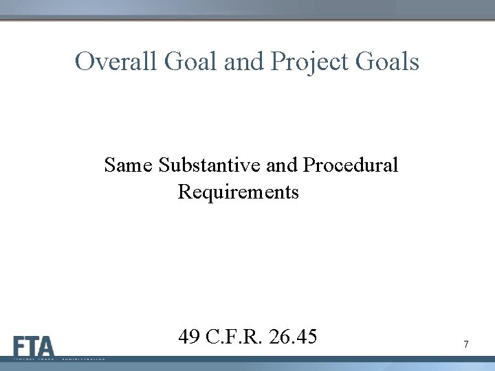 Overall Goal and Project Goals Same Substantive and Procedural Requirements 49 C. F. R.