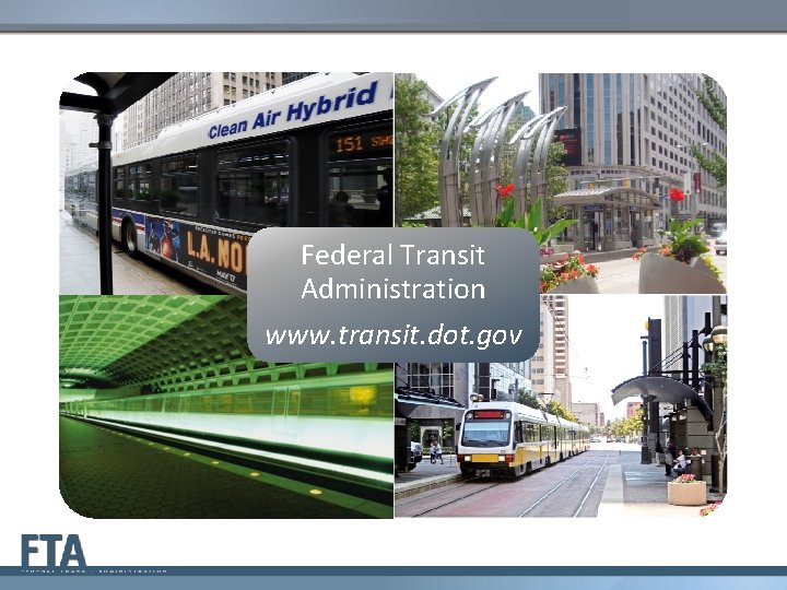 Federal Transit Administration www. transit. dot. gov 