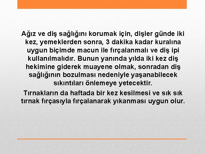 Ağız ve diş sağlığını korumak için, dişler günde iki kez, yemeklerden sonra, 3 dakika