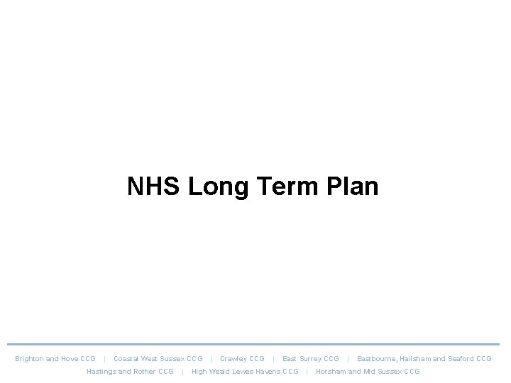 NHS Long Term Plan Brighton and Hove CCG | Coastal West Sussex CCG Hastings NHS Long Term Plan Brighton and Hove CCG | Coastal West Sussex CCG Hastings