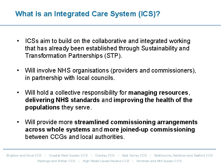 What is an Integrated Care System (ICS)? • ICSs aim to build on the What is an Integrated Care System (ICS)? • ICSs aim to build on the