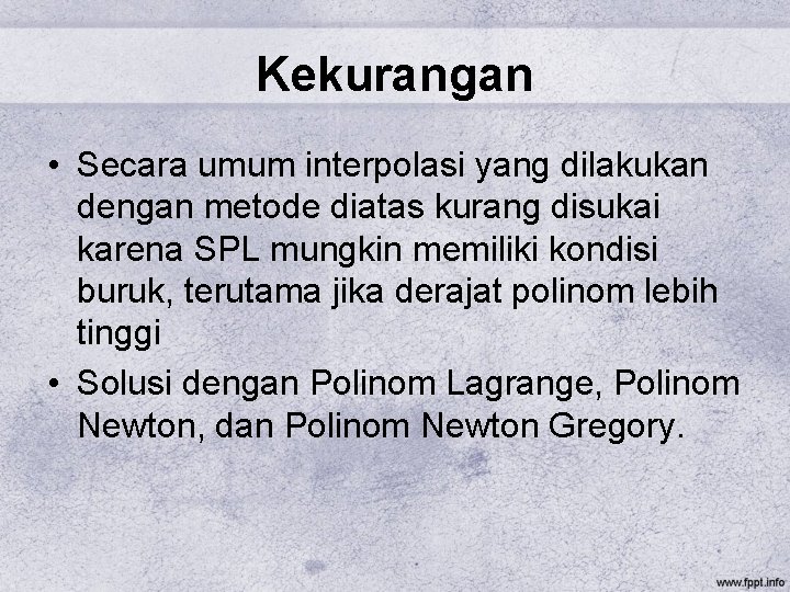 Kekurangan • Secara umum interpolasi yang dilakukan dengan metode diatas kurang disukai karena SPL