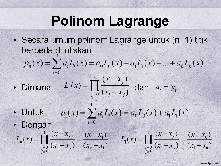 Polinom Lagrange • Secara umum polinom Lagrange untuk (n+1) titik berbeda dituliskan: • Dimana