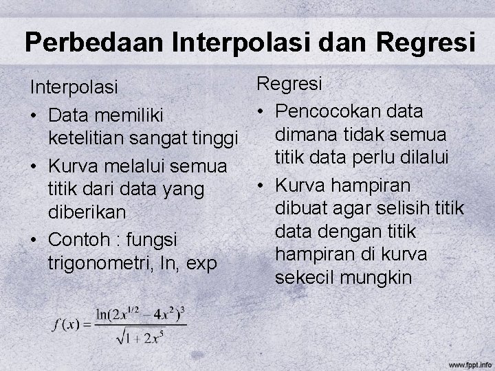 Perbedaan Interpolasi dan Regresi Interpolasi • Pencocokan data • Data memiliki dimana tidak semua