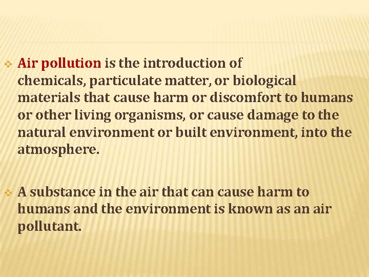  Air pollution is the introduction of chemicals, particulate matter, or biological materials that